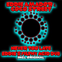 Never Too Late (Eddie's Filthy Acid Dub)