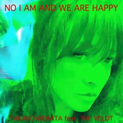 NO I AM AND WE ARE HAPPY (feat. The Veldt)