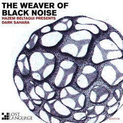 The Weaver of Black Noise (Hazem Beltagui Presents Dark Sahara)