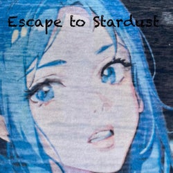 Escape to Stardust