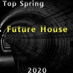 Top Spring Future House 2020