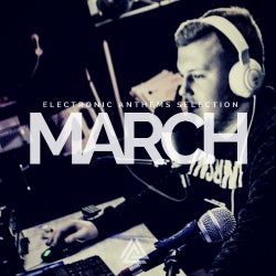 ELECTRONIC ANTHEMS SELECTION - MARCH 2018