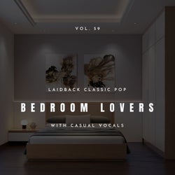 Bedroom Lovers - Laidback Classic Pop With Casual Vocals, Vol. 59
