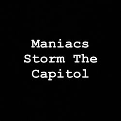 Maniacs Storm The Capitol