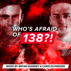 Who's Afraid Of 138?! (Mixed by Bryan Kearney & Chris Schweizer) - Extended Versions
