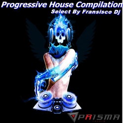 Progressive House Compilation (Select By Fransisco Dj)