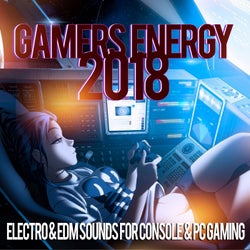Gamers Energy 2018 - Electro & EDM Sounds For Console & PC Gaming