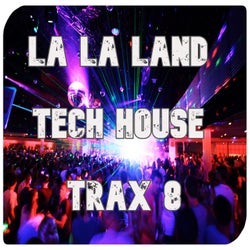 La La Land Tech House Trax, Vol.8 (BEST CLUBBING TECH HOUSE TRACKS)