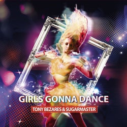 Tony Bezares & Sugarmaster -Girls Gonna Dance