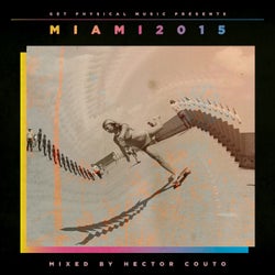 Get Physical Music Presents: Miami 2015 Mixed By Hector Couto