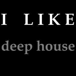 I like deep house