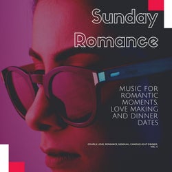 Sunday Romance (Music For Romantic Moments, Love Making And Dinner Dates) (Couple Love, Romance, Sensual, Candle Light Dinner, Vol. 4)