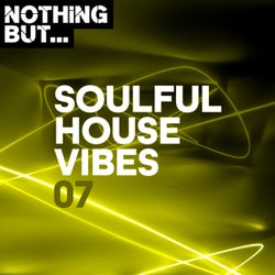 Nothing But... Soulful House Vibes, Vol. 07