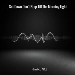 Get Down Don't Stop Till the Morning Light