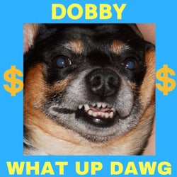 Dobby - What up Dawg