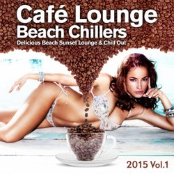 Cafe Lounge Beach Chillers 2015, Vol. 1 (Delicious Beach Sunset Lounge & Chill Out)