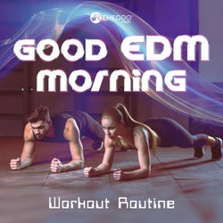 Good EDM Morning: Workout Routine