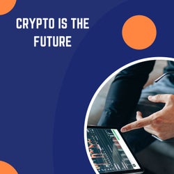 Crypto Is The Future