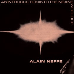 An Introduction Into The Insane World Of Alain Neffe