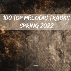 100 Top Melodic Tracks Spring 2022