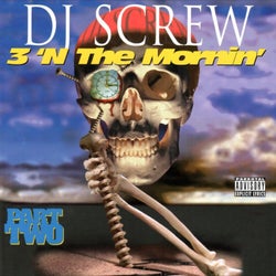3 'N The Mornin’ Part Two (Screwed)