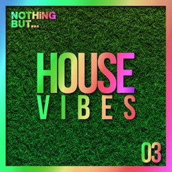 Nothing But... House Vibes, Vol. 03