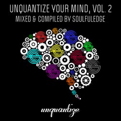 Unquantize Your Mind Vol. 2 - Mixed by Soulfuledge