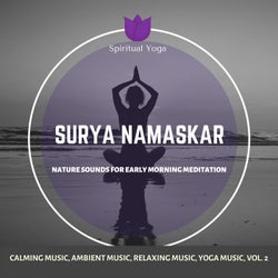 Surya Namaskar (Nature Sounds For Early Morning Meditation) (Calming Music, Ambient Music, Relaxing Music, Yoga Music, Vol. 2)