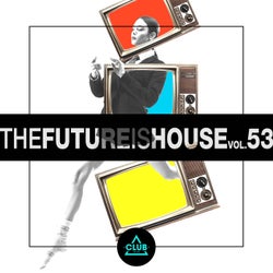 The Future is House, Vol. 53