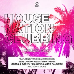 House Nation Clubbing: Summer 2022 Edition