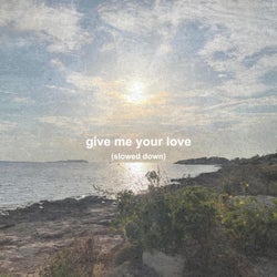 Give Me Your Love (Slowed Down)