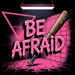 Be Afraid