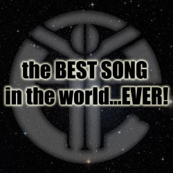 The Best Song In The World...Ever!