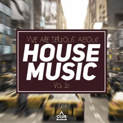 We Are Serious About House Music Vol. 10