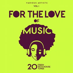 For The Love Of Music (20 Fresh Tech House Tunes), Vol. 1