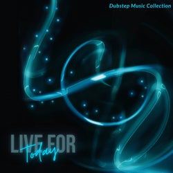 Live For Today - Dubstep Music Collection