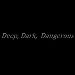 Deep, Dark, Dangerous (Nov'15)