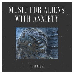 Music for Aliens With Anxiety