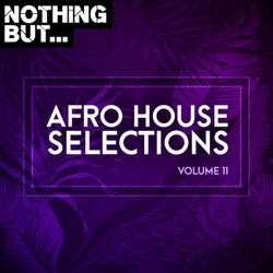 Nothing But... Afro House Selections, Vol. 11