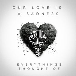 Our Love Is A Sadness
