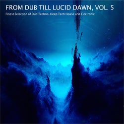 From Dub Till Lucid Dawn, Vol. 5 - Finest Selection of Dub Techno, Deep Tech House and Electronic