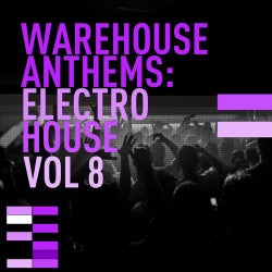 Warehouse Anthems: Electro House Vol. 8