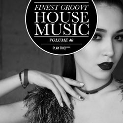 Finest Groovy House Music Volume 40