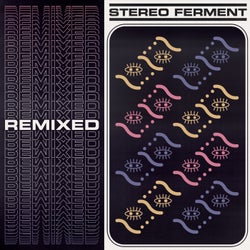 Stereo Ferment Remixed