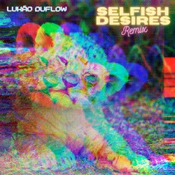 Selfish Desires (Remix)