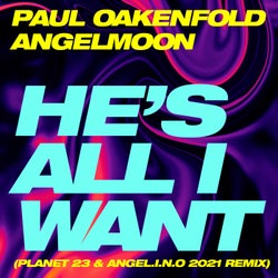 He's All I Want (Planet 23 & Angel.i.n.o 2021 Remixes)