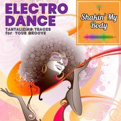 Shakin' My Body: Tantalizing Electro Dance Tracks for your Groove