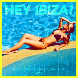 Hey Ibiza! 2015 - 30 Hot Tunes from the White Isle