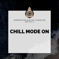 Chill Mode On - Supreme Music for Cafe, Lounge and Bar, Vol. 11