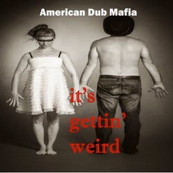 IT'S GETTIN' WEIRD